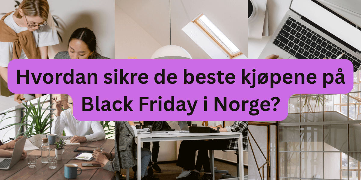 Hvordan sikre de beste kjøpene på Black Friday i Norge?