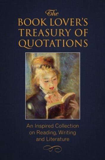 The Book Lover's Treasury Of Quotations  An Inspired Collection on Reading, Writing and Literature