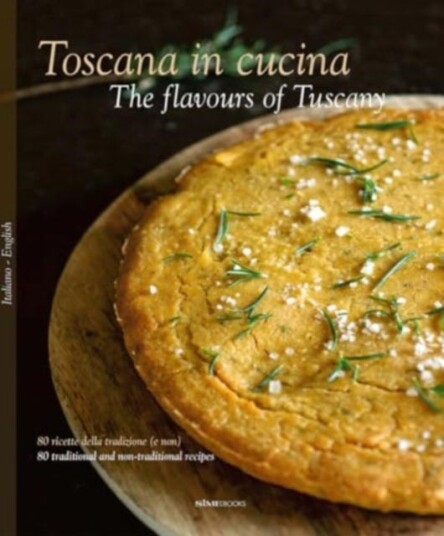 The Toscana in Cucina  The flavours of Tuscany  80 ricette della tradizione (e non)  80 traditional and nontraditional recipes