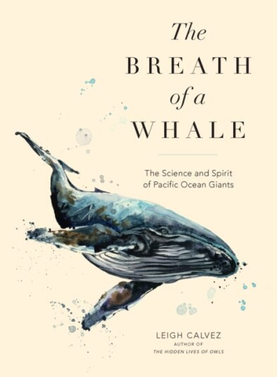 The Breath of a Whale The Science and Spirit of Pacific Ocean Giants The Breath of a Whale The Science and Spirit of Pacific Ocean Giants