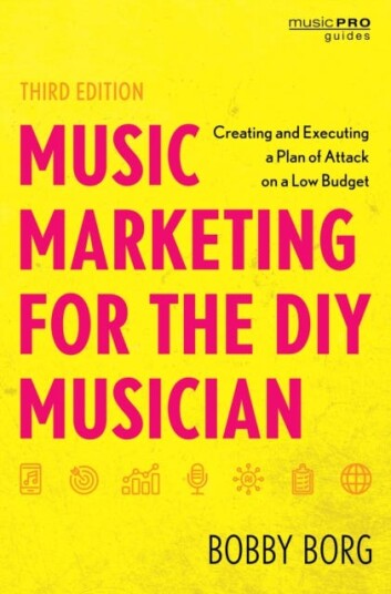 Music Marketing for the DIY Musician Creating and Executing a Plan of Attack on a Low Budget