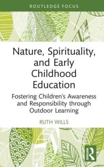 Nature, Spirituality, and Early Childhood Education Fostering Children’s Awareness and Responsibility through Outdoor Learning