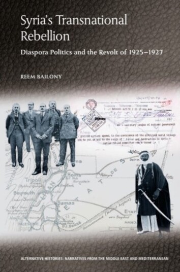 Syria’s Transnational Rebellion  Diaspora Politics and the Revolt of 19251927