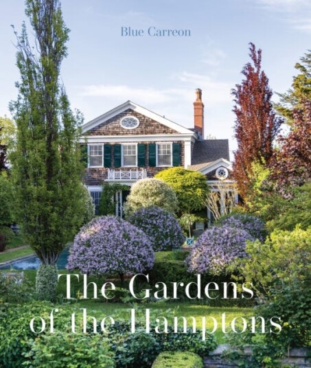 The Gardens of the Hamptons  Grand Estates, Village Jewels, and Public Sanctuaries