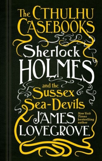 The Cthulhu Casebooks - Sherlock Holmes And The Sussex Sea-Devils Av James Lovegrove