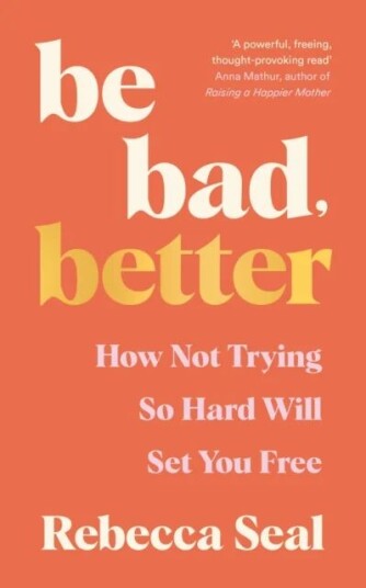 Be Bad, Better Av Rebecca Seal