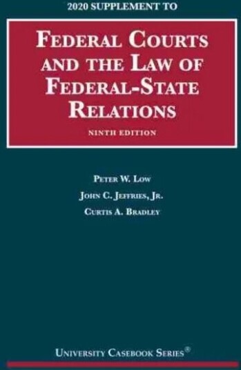 Federal Courts And The Law Of Federal-State Relations, 2020 Supplement Av Peter W. Low, John C. Jeffries Jr., Curtis A. Bradley