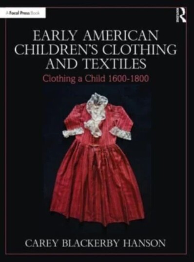 Early American Children¿s Clothing And Textiles Av Carey Blackerby Hanson
