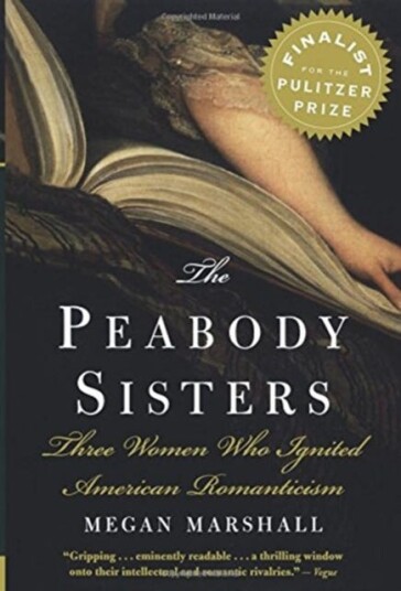The Peabody Sisters Three Women Who Ignited American Romanticism
