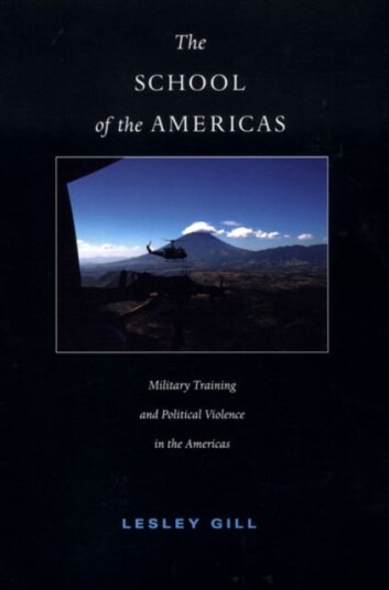 The School of the Americas  Military Training and Political Violence in the Americas