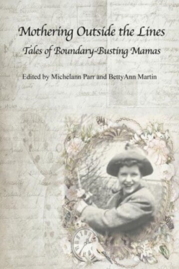 Mothering Outside the Lines: Tales of Boundary Busting Mamas Mothering Outside the Lines: Tales of Boundary Busting Mamas