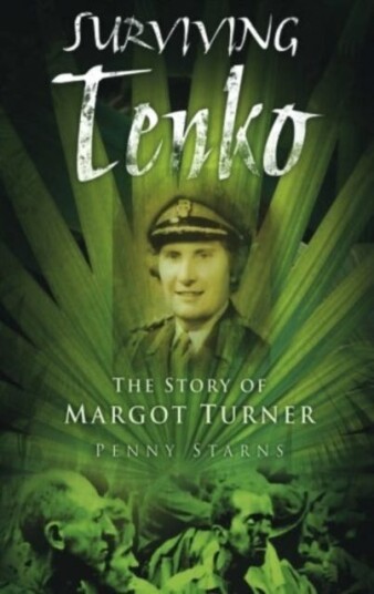 Surviving Tenko The Story of Margot Turner Surviving Tenko The Story of Margot Turner