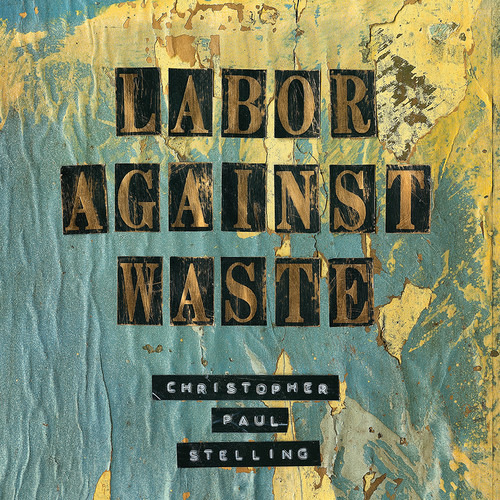 Christopher Paul Stelling Labor Against Waste CD