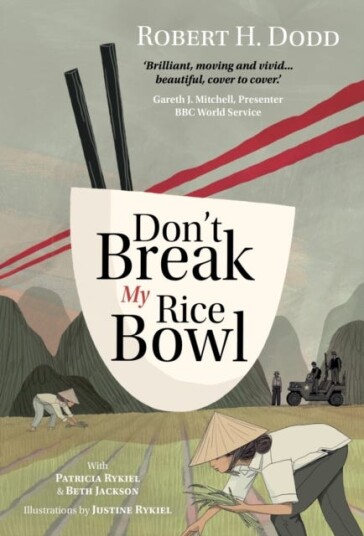Don't Break My Rice Bowl  A beautiful and gripping novel, highlighting the personal and tragic struggles faced during the Vietnam War, bringing the late author and his 'forgotten' manuscrip
