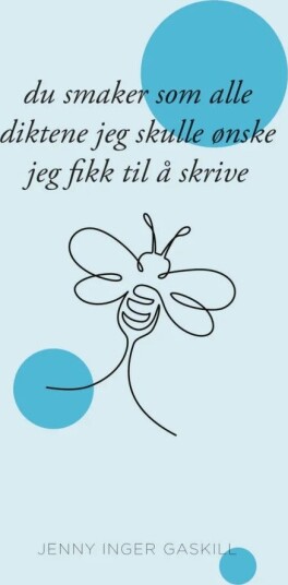Du Smaker Som Alle Diktene Jeg Skulle Ønske Jeg Fikk Til Å Skrive Av Jenny Inger Gaskill