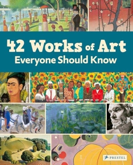 42 Works of Art Everyone Should Know 42 Works of Art Everyone Should Know