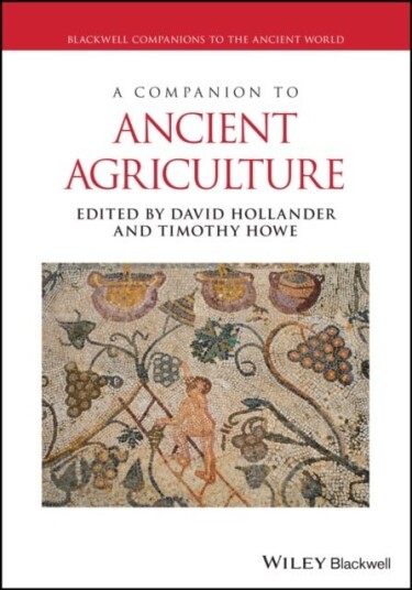 A Companion to Ancient Agriculture A Companion to Ancient Agriculture