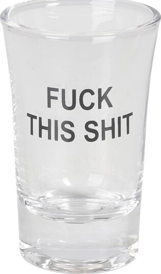 Shotteglass F This Shit