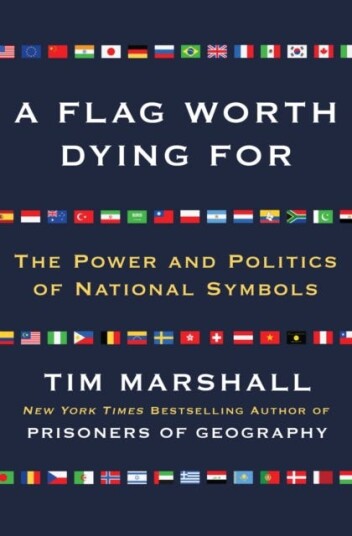 A Flag Worth Dying For  The Power and Politics of National Symbols