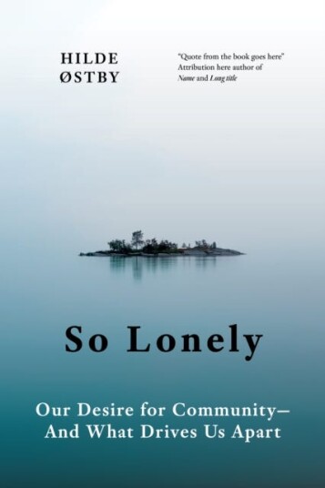 So Lonely Our Desire for Community And What Drives Us Apart