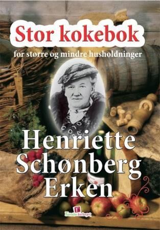 Stor Kokebok For Større Og Mindre Husholdninger Av Henriette Schønberg Erken