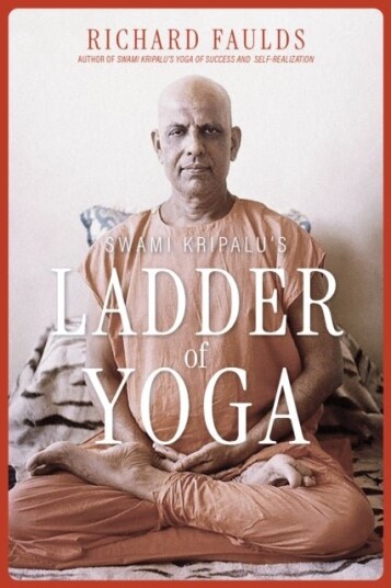 Swami Kripalu’s Ladder of Yoga Swami Kripalu’s Ladder of Yoga