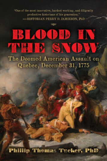 Blood in the Snow  The Doomed American Assault on Quebec, December 31, 1775