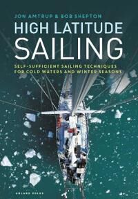 High Latitude Sailing Av Jon Amtrup, Revd Bob Shepton