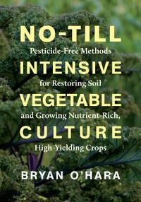 No-Till Intensive Vegetable Culture Av Bryan O'Hara