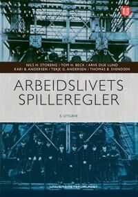 Arbeidslivets Spilleregler Av Kari B. Andersen, Terje G. Andersen, Tom H. Beck, Arve Due Lund, Nils H. Storeng, Thomas B. Svendsen