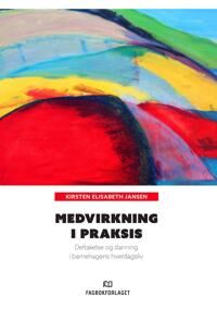 Medvirkning I Praksis Av Kirsten Elisabeth Jansen