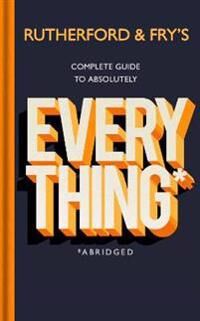 Rutherford Adam Rutherford and Fry’s Complete Guide to Absolutely Everything