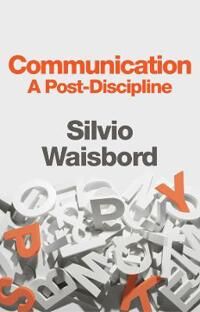 Waisbord S Communication – A Post–Discipline
