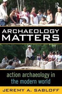 Sabloff Jeremy A Archaeology Matters