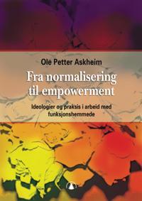 Fra Normalisering Til Empowerment Av Ole Petter Askheim Fra Normalisering Til Empowerment Av Ole Petter Askheim