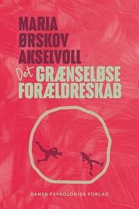 Akselvoll Maria Ørskov Det grænseløse forældreskab