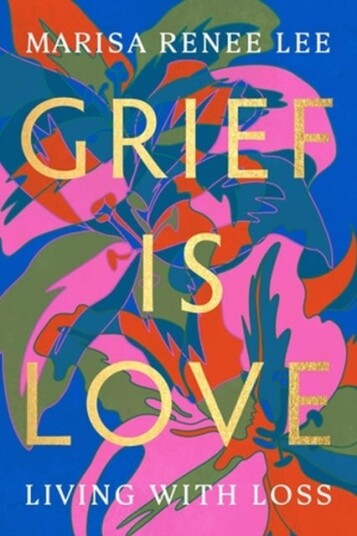Grief Is Love Av Marisa R Lee