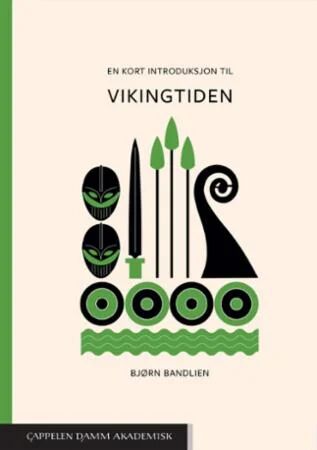 En Kort Introduksjon Til Vikingtiden Av Bjørn Bandlien