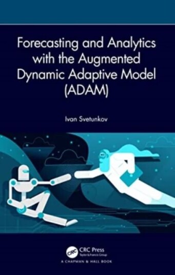 Forecasting And Analytics With The Augmented Dynamic Adaptive Model (Adam) Av Ivan (Lancaster University U.K.) Svetunkov