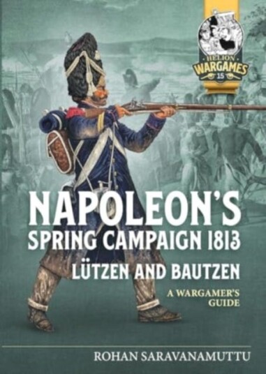 Lutzen and Bautzen: A Wargamer's Guide to the Battles of Spring 1813