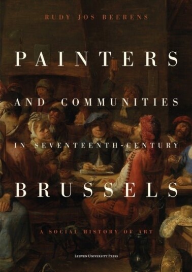 Painters and Communities in Seventeenth Century Brussels Painters and Communities in Seventeenth Century Brussels
