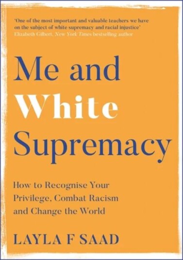 Me and White Supremacy: En viktig bok om rasisme og hvit privilegium av Layla Saad