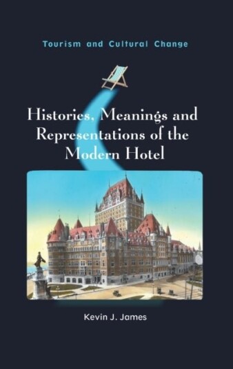 Histories Meanings and Representations of the Modern Hotel Histories Meanings and Representations of the Modern Hotel