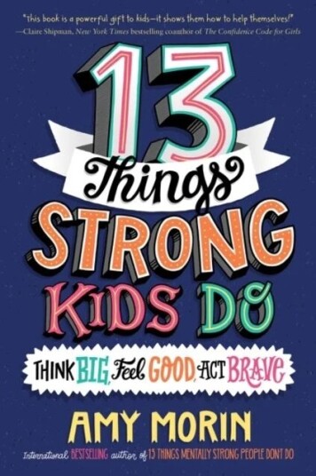 13 Things Strong Kids Do: Think Big, Feel Good, Act Brave Av Amy Morin