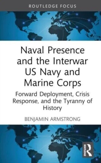 Naval Presence And The Interwar Us Navy And Marine Corps Av Benjamin (U.S. Naval Academy Usa) Armstrong