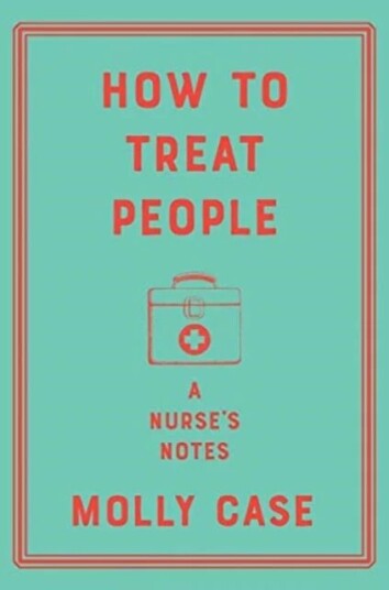 How To Treat People - A Nurse`S Notes Av Molly Case