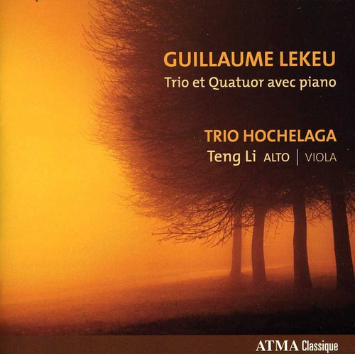 Trio Hochelaga, Teng Li, Guillaume Lekeu Guillaume Lekeu Trio Et Quatuor Avec Piano CD