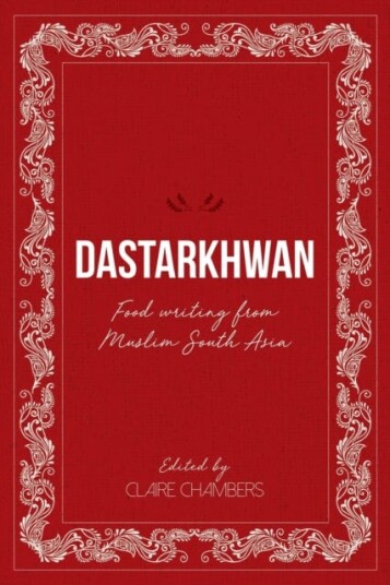 Dastarkhwan Food Writing from Muslim South Asia