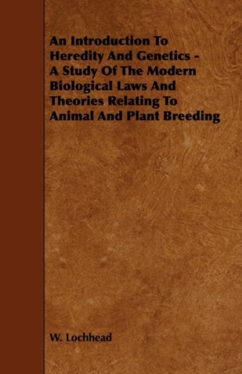 An Introduction To Heredity And Genetics   A Study Of The Modern Biological Laws And Theories Relati
