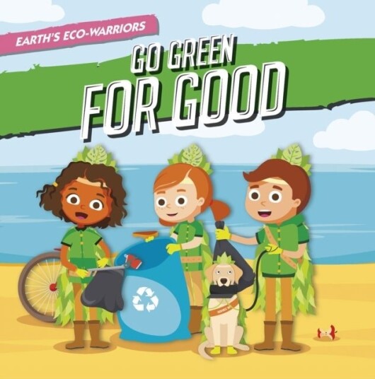 Earth’s Eco Warriors Go Green for Good Earth’s Eco Warriors Go Green for Good